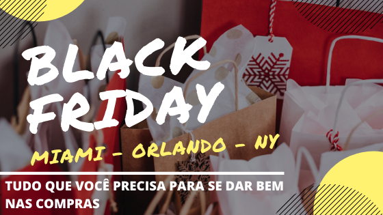 BALCK FRIDAY MIAMI ORLANDO NY - Black Friday 2019: Dicas, ofertas, anúncios, como se programar em New York, Orlando e Miami