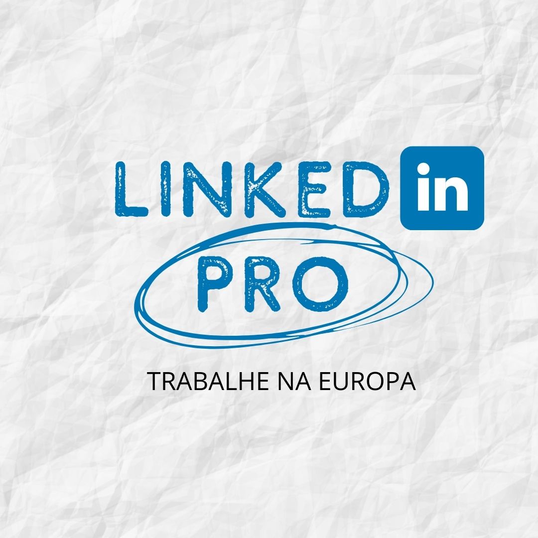 linkedin pro - Transforme seu LinkedIn em entrevista de emprego na Europa em 30 dias